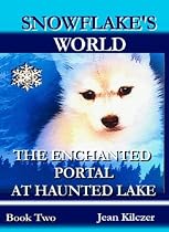 Click to Download Free Kindle Book -> SNOWFLAKE'S WORLD: THE ENCHANTED PORTAL AT HAUNTED LAKE