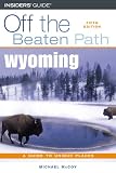 Wyoming: A Guide to Unique Places (Off the Beaten Path Wyoming)