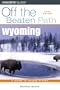 Wyoming Off the Beaten Path, 5th (Off the Beaten Path Series)