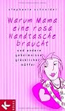 Produkt-Bild: Warum Mama eine rosa Handtasche braucht: und andere Geheimnisse gl&uuml;cklicher M&uuml;tter