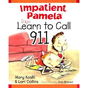 Impatient Pamela Says: Learn to Call 9-1-1 by Mary B. Koski, Lori Collins, and Dan S. Brown