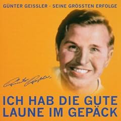 Ich hab die gute Laune im Gep�ck. G�nter Gei�ler - Seine gr��ten Erfolge