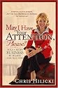 May I Have Your Attention, Please: Build a Better Business by Telling Your True Story