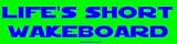 Life`s Short Wakeboard Large Bumper Sticker