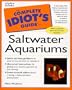 Complete Idiot's Guide to Saltwater Aquariums (The Complete Idiot's Guide)