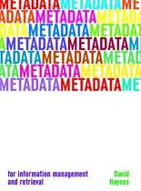 Metadata: For Information Management and Retrieval (Become an Expert)
