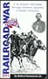 The Railroad War: N. B. Forrest's 1864 Raid Through Northern Alabama and Middle Tennessee