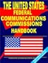 US Federal Communication Commission Handbook: (US Government Agencies Investment and Business Library)