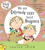 Charlie and Lola: We Are Extremely Very Good Recyclers (Charlie & Lola)