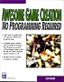 Awesome Game Creation: No Programming Required