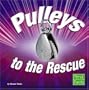 Pulleys to the Rescue (Simple Machines to the Rescue)