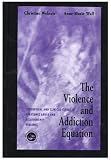 The Violence and Addiction Equation: Theoretical and Clinical Issues in Substance Abuse and Relationship Violence