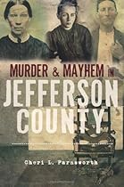 Murder & Mayhem in Jefferson County Murder & Mayhem in Jefferson County