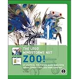 The Lego Mindstorms NXT Zoo An Unofficial, Kid-Friendly Guide to Building Robotic Animals with the Lego Mindstorms NXT