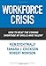 Workforce Crisis: How to Beat the Coming Shortage of Skills And Talent
