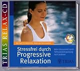 Stressfrei durch Progressive Relaxation. CD: Mehr Gelassenheit durch Tiefmuskelentspannung nach Jacobson