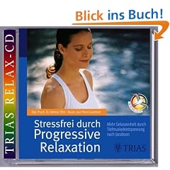 Stressfrei durch Progressive Relaxation. CD: Mehr Gelassenheit durch Tiefmuskelentspannung nach Jacobson