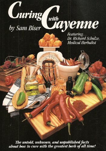 Curing With Cayenne: The Untold, Unknown, and