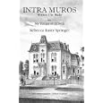 Intra Muros Within the Walls or, My Dream of Heaven by  Rebecca Ruter Springer and Scott Givens