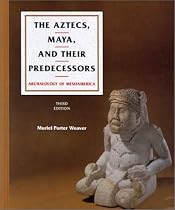 The Aztecs, Maya, and Their Predecessors, Third Edition: Archaeology of Mesoamerica (v. 1)