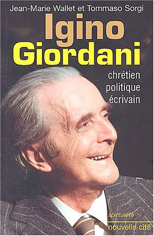 Igino Giordani : Chretien, politique, écrivain