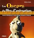 Les Oscars du film d'animation : Secrets de fabrication de 13 courts-m&eacute;trages r&eacute;compens&eacute;s &agrave; Hollywood