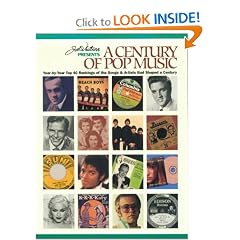 Joel Whitburn Presents a Century of Pop Music: Year-By-Year Top 40 Rankings of the Songs & Artists That Shaped a Century