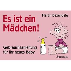 Es ist ein Mädchen! Gebrauchsanleitung für Ihr neues Baby (Taschenbuch)