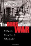 The Gods of War: Is Religion the Primary Cause of Violent Conflict?