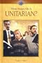 What Makes Me a Unitarian ?