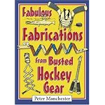 Fabulous Fabrications from Busted Hockey Gear book cover