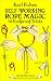 Self-Working Rope Magic: 70 Foolproof Tricks (Dover Books on Magic)