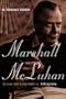 Marshall Mcluhan: Escape Into Understanding: The Authorized Biography