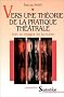 Vers une th�orie de la pratique th��trale