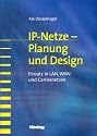 IP-Netze - Planung und Design: Einsatz in LAN, WAN und Carriernetzen