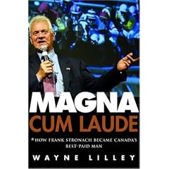 Magna Cum Laude: How Frank Stronach Became Canada's Best-Paid Man: Wayne Lilley