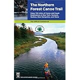 The Northern Forest Canoe Trail: Enjoy 740 Miles of Canoe and Kayak Destinations in New York, Vermont, Quebec, New Hampshire, and Maine