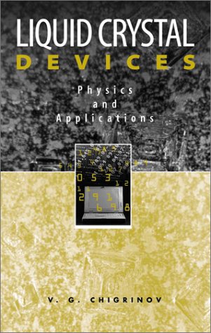 Liquid Crystal Devices: Physics and Applications (Artech House Optoelectronics Library)