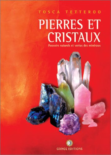 Pierres et Cristaux : Pouvoirs naturels et Vertus des minéraux
