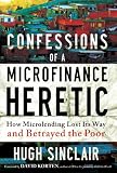 Confessions of a Microfinance Heretic: How Microlending Lost Its Way and Betrayed the Poor (BK Currents)