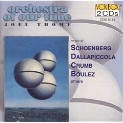 Orchestra of Our Time - Joel Thome Schoenberg, Dallapiccola, Crumb, Boulez, Dlugoszewski, Pousseur, Weill