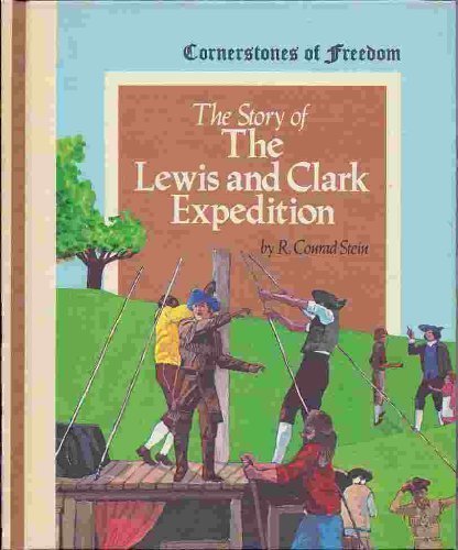 The Story of the Lewis and Clark Expedition (Cornerstones of freedom) Hardcover July, 1978