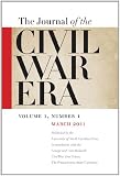 The Journal of the Civil War Era, 1:1: Spring 2011 Issue