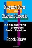 Marguerite Duras And Charles Bukowski: The Yin And Yang Of Modern Erotic Literature