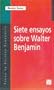 Siete ensayos sobre Walter Benjamin (Coleccion popular) (Spanish Edition)