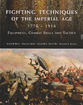 Fighting Techniques of the Imperial Age 1776-1914: Equipment, Combat Skills and Tactics