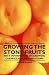 Growing the Stone Fruits - With Information on Growing Cherries, Peaches and Plums