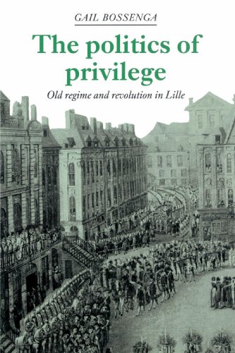 The Politics of Privilege: Old Regime and Revolution in Lille