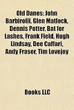 Produkt-Bild: Old Danes: John Barbirolli, Glen Matlock, Dennis Potter, Bat for Lashes, Frank Field, Hugh Lindsay, Dee Caffari, Andy Fraser, Tim