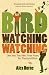 Birdwatchingwatching: One Year, Two Men, Three Rules, Ten Thousand Birds